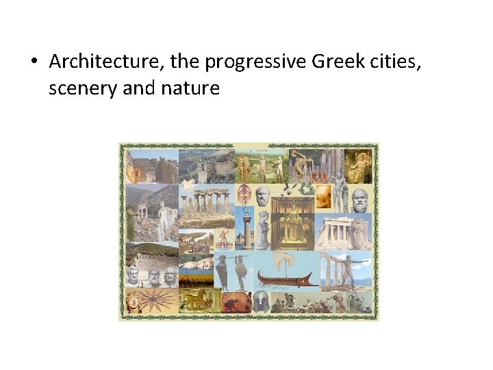  • Architecture, the progressive Greek cities, scenery and nature 