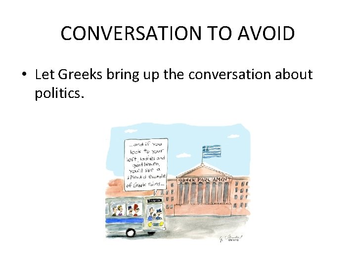 CONVERSATION TO AVOID • Let Greeks bring up the conversation about politics. 