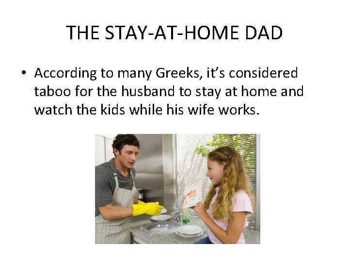 THE STAY-AT-HOME DAD • According to many Greeks, it’s considered taboo for the husband
