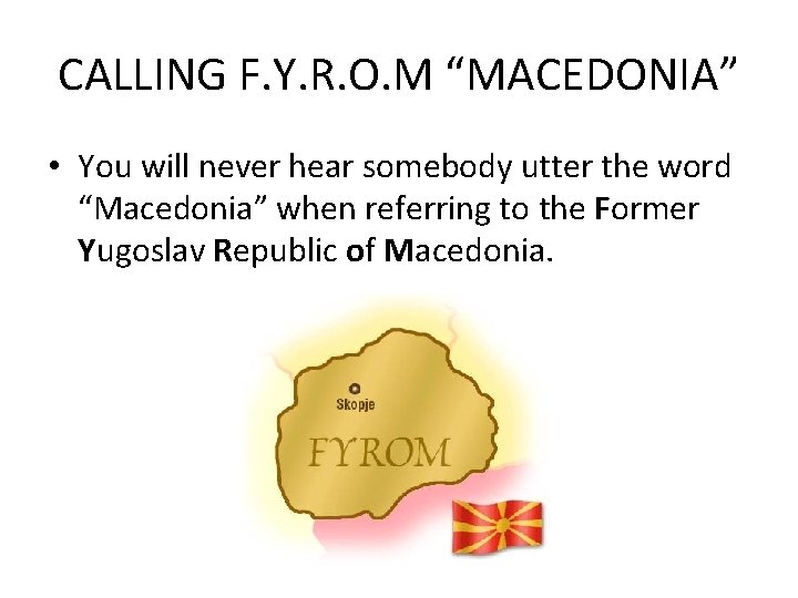 CALLING F. Y. R. O. M “MACEDONIA” • You will never hear somebody utter