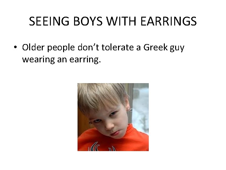 SEEING BOYS WITH EARRINGS • Older people don’t tolerate a Greek guy wearing an