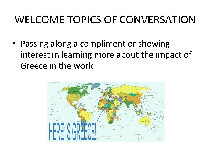 WELCOME TOPICS OF CONVERSATION • Passing along a compliment or showing interest in learning
