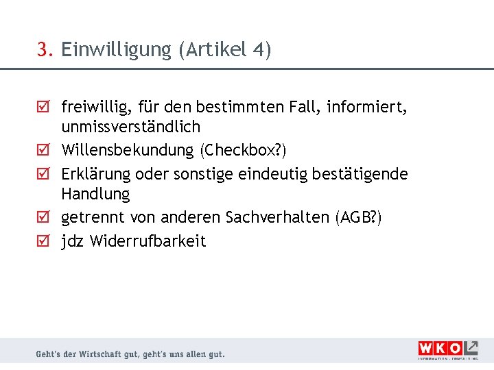 3. Einwilligung (Artikel 4) freiwillig, für den bestimmten Fall, informiert, unmissverständlich Willensbekundung (Checkbox? )