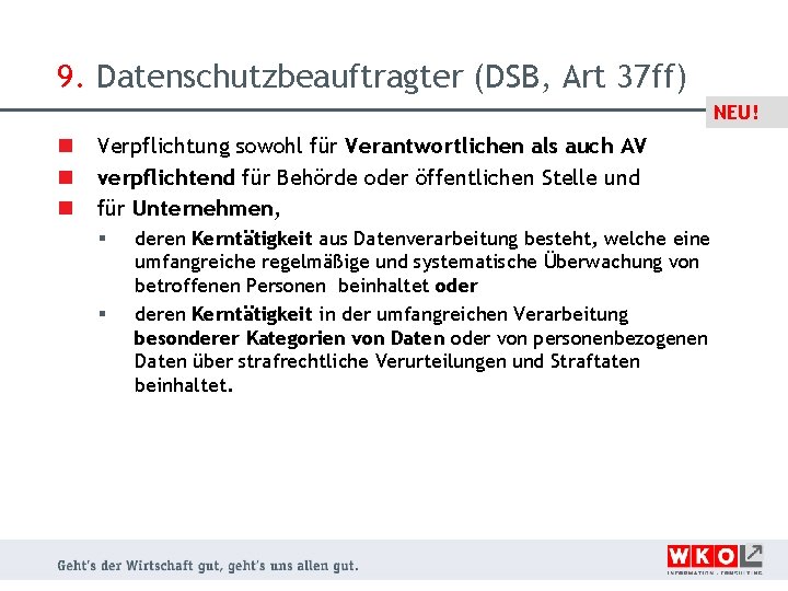 9. Datenschutzbeauftragter (DSB, Art 37 ff) NEU! n n n Verpflichtung sowohl für Verantwortlichen