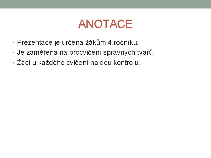ANOTACE • Prezentace je určena žákům 4. ročníku. • Je zaměřena na procvičení správných