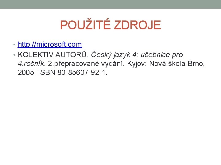 POUŽITÉ ZDROJE • http: //microsoft. com • KOLEKTIV AUTORŮ. Český jazyk 4: učebnice pro