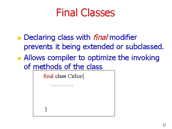 Final Classes n n Declaring class with final modifier prevents it being extended or
