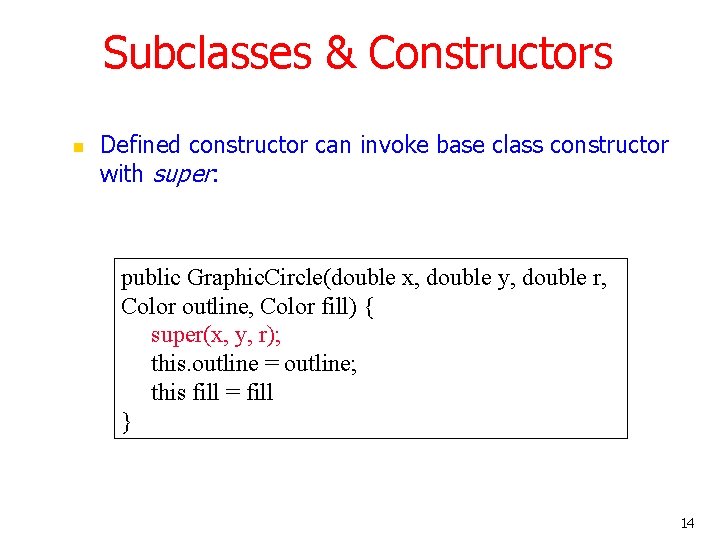 Subclasses & Constructors n Defined constructor can invoke base class constructor with super: public