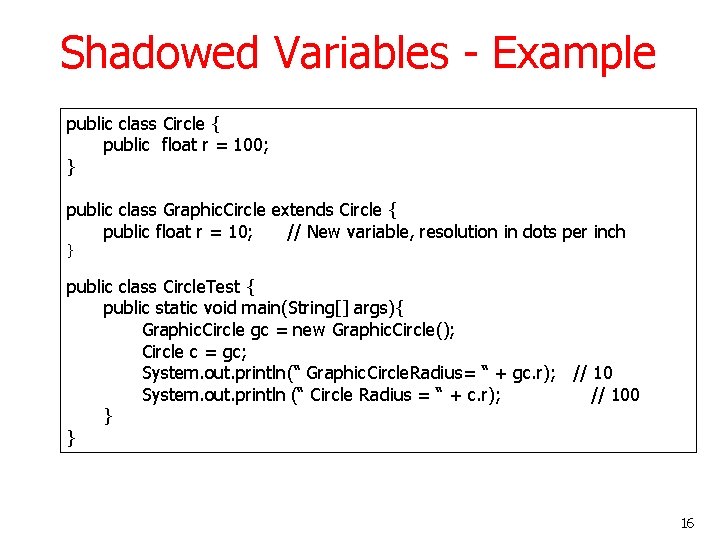 Shadowed Variables - Example public class Circle { public float r = 100; }