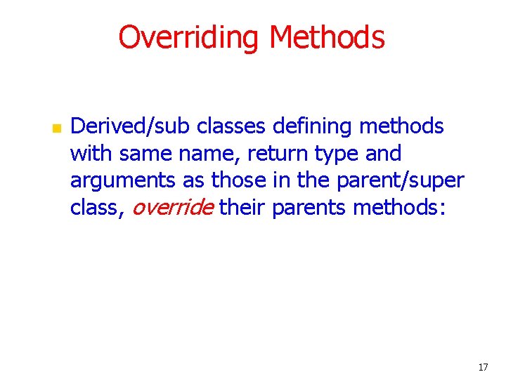 Overriding Methods n Derived/sub classes defining methods with same name, return type and arguments