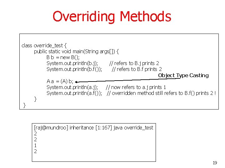 Overriding Methods class override_test { public static void main(String args[]) { B b =