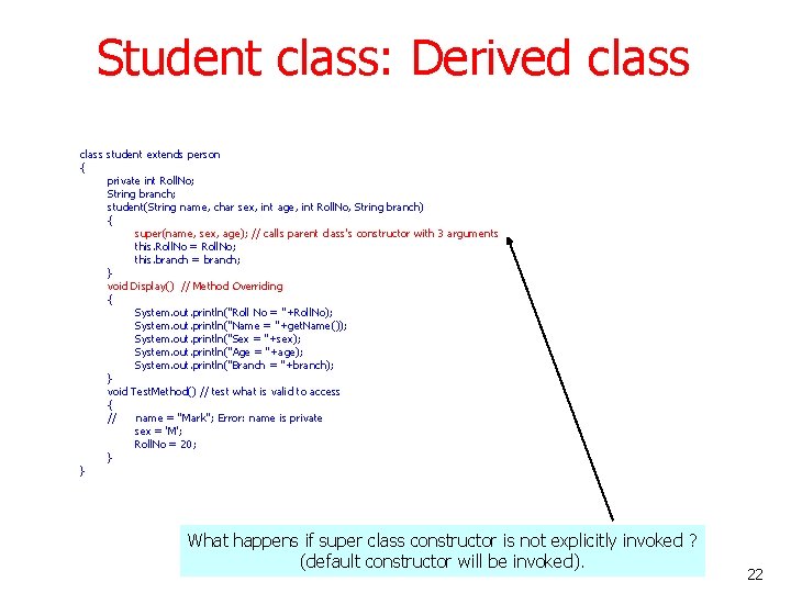 Student class: Derived class student extends person { private int Roll. No; String branch;