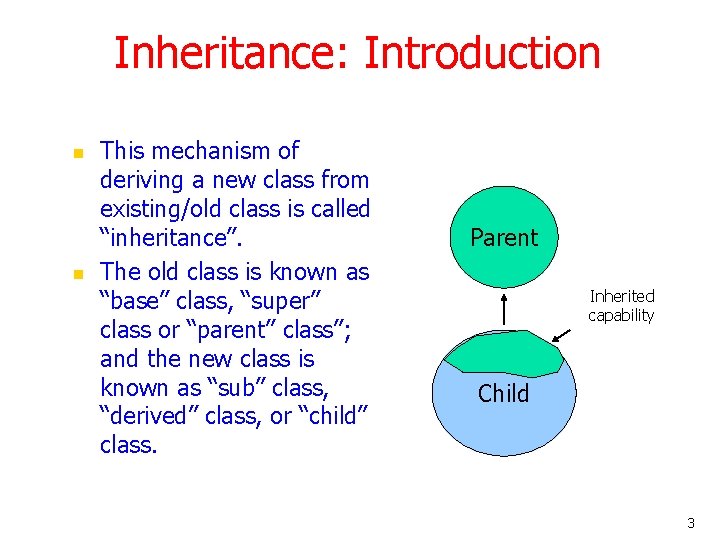 Inheritance: Introduction n n This mechanism of deriving a new class from existing/old class