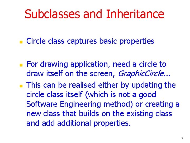 Subclasses and Inheritance n n n Circle class captures basic properties For drawing application,