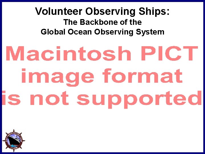 Volunteer Observing Ships: The Backbone of the Global Ocean Observing System 