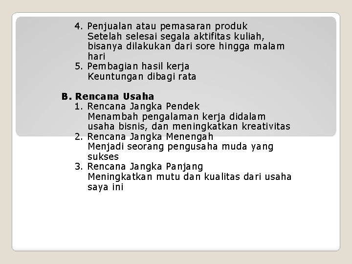 4. Penjualan atau pemasaran produk Setelah selesai segala aktifitas kuliah, bisanya dilakukan dari sore