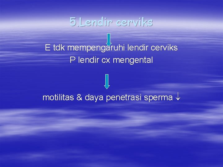 5. Lendir cerviks E tdk mempengaruhi lendir cerviks P lendir cx mengental motilitas &