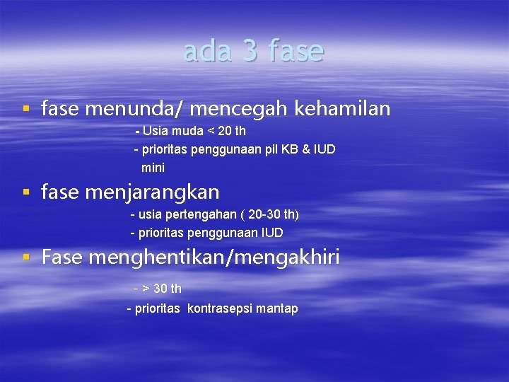 ada 3 fase § fase menunda/ mencegah kehamilan - Usia muda < 20 th