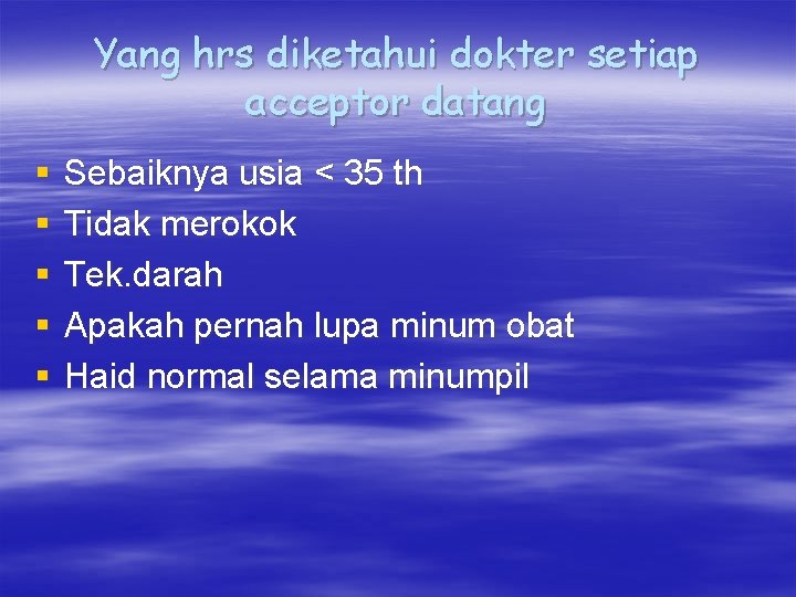 Yang hrs diketahui dokter setiap acceptor datang § § § Sebaiknya usia < 35