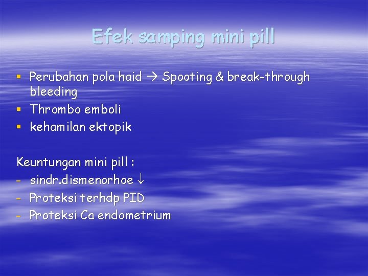 Efek samping mini pill § Perubahan pola haid Spooting & break-through bleeding § Thrombo