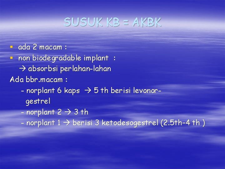 SUSUK KB = AKBK § ada 2 macam : § non biodegradable implant :