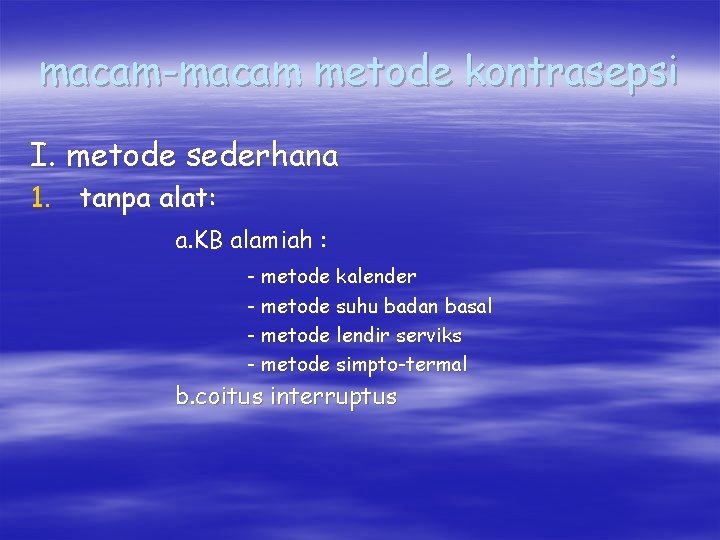 macam-macam metode kontrasepsi I. metode sederhana 1. tanpa alat: a. KB alamiah : -