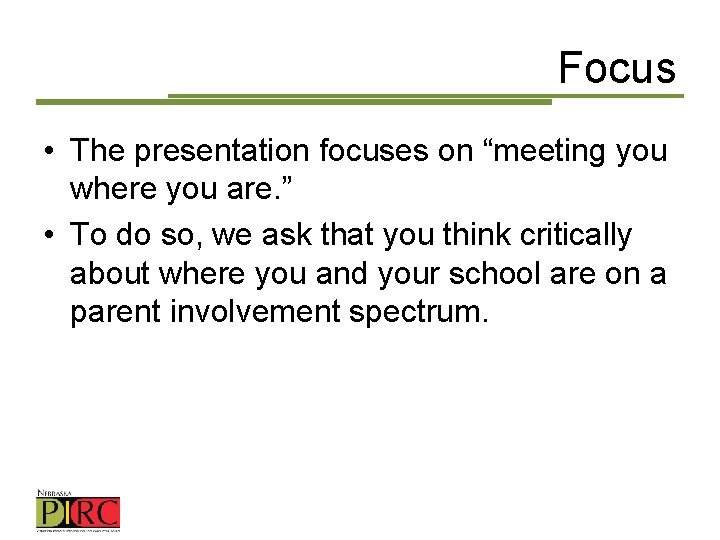 Focus • The presentation focuses on “meeting you where you are. ” • To