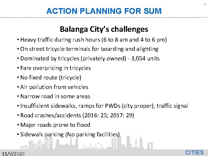 8 ACTION PLANNING FOR SUM Balanga City’s challenges • Heavy traffic during rush hours