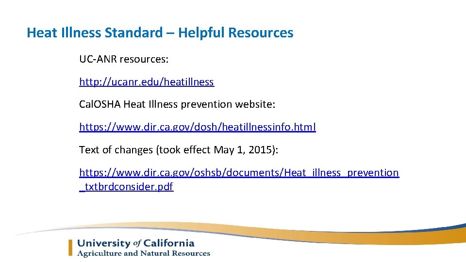 Heat Illness Standard – Helpful Resources UC-ANR resources: http: //ucanr. edu/heatillness Cal. OSHA Heat