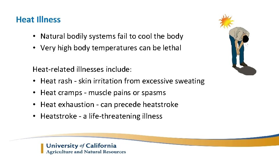 Heat Illness • Natural bodily systems fail to cool the body • Very high