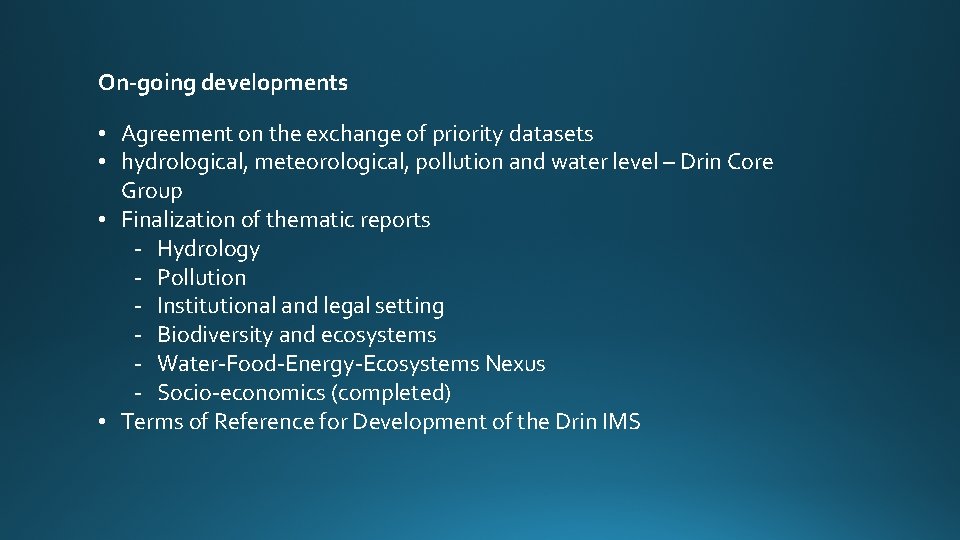 On-going developments • Agreement on the exchange of priority datasets • hydrological, meteorological, pollution