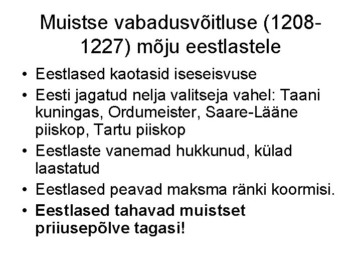Muistse vabadusvõitluse (12081227) mõju eestlastele • Eestlased kaotasid iseseisvuse • Eesti jagatud nelja valitseja