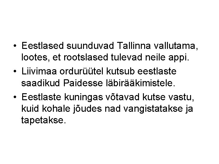  • Eestlased suunduvad Tallinna vallutama, lootes, et rootslased tulevad neile appi. • Liivimaa