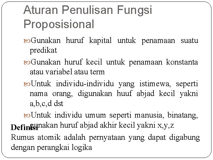 Aturan Penulisan Fungsi Proposisional Gunakan huruf kapital untuk penamaan suatu predikat Gunakan huruf kecil