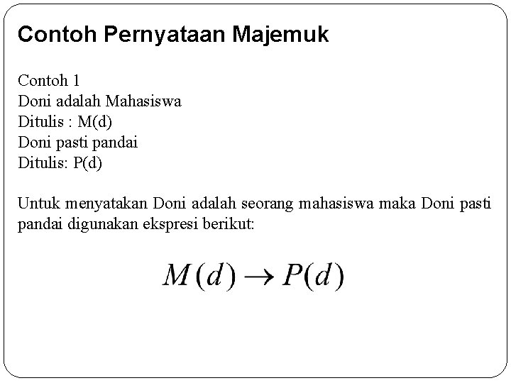Contoh Pernyataan Majemuk Contoh 1 Doni adalah Mahasiswa Ditulis : M(d) Doni pasti pandai