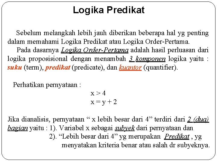 Logika Predikat Sebelum melangkah lebih jauh diberikan beberapa hal yg penting dalam memahami Logika