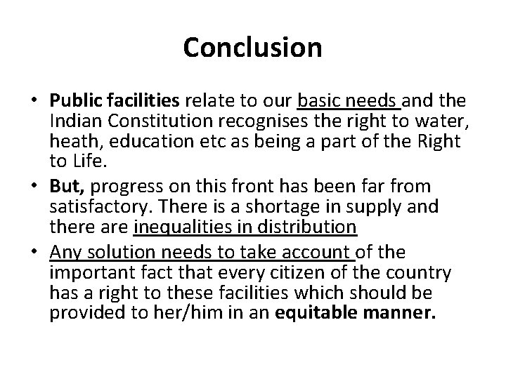 Conclusion • Public facilities relate to our basic needs and the Indian Constitution recognises