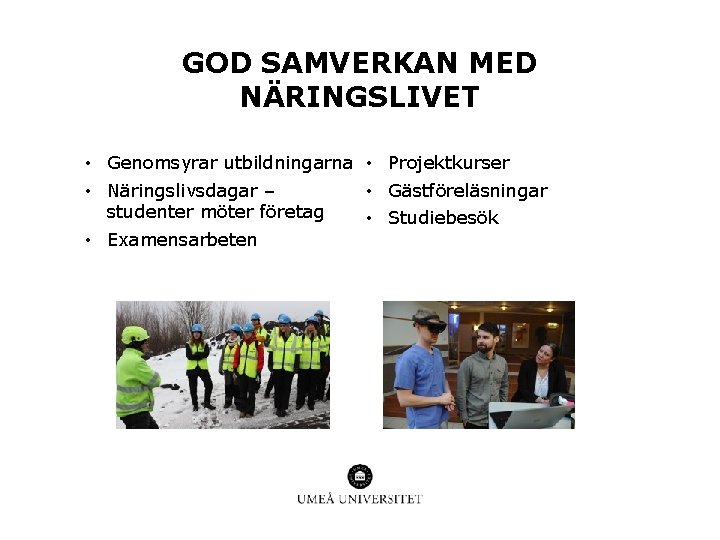 GOD SAMVERKAN MED NÄRINGSLIVET • Genomsyrar utbildningarna • Projektkurser • Näringslivsdagar – • Gästföreläsningar