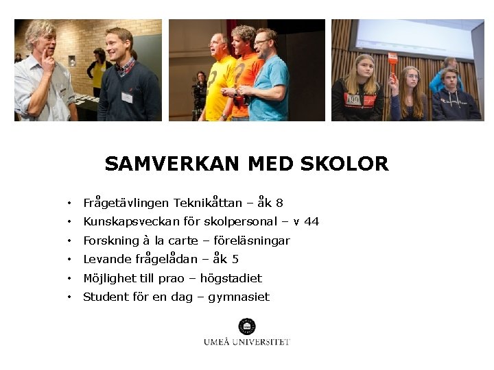 SAMVERKAN MED SKOLOR • Frågetävlingen Teknikåttan – åk 8 • Kunskapsveckan för skolpersonal –