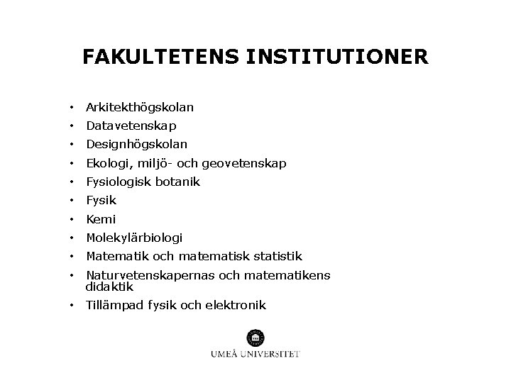 FAKULTETENS INSTITUTIONER • Arkitekthögskolan • Datavetenskap • Designhögskolan • Ekologi, miljö- och geovetenskap •