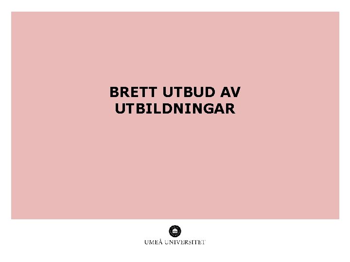 BRETT UTBUD AV UTBILDNINGAR 