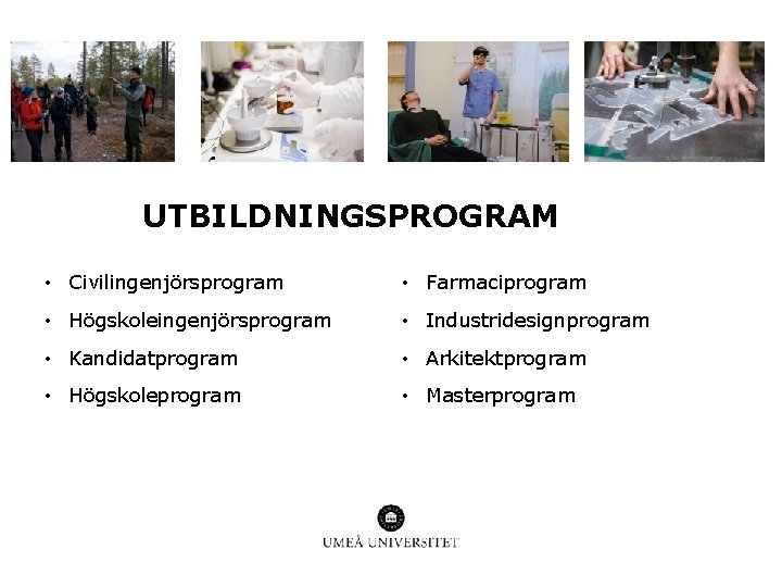 UTBILDNINGSPROGRAM • Civilingenjörsprogram • Farmaciprogram • Högskoleingenjörsprogram • Industridesignprogram • Kandidatprogram • Arkitektprogram •