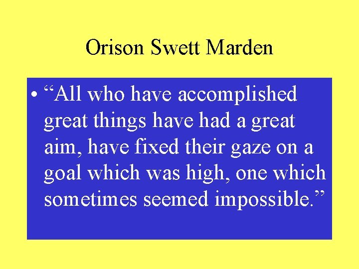 Orison Swett Marden • “All who have accomplished great things have had a great