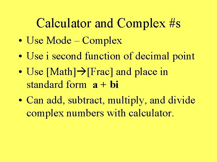 Calculator and Complex #s • Use Mode – Complex • Use i second function