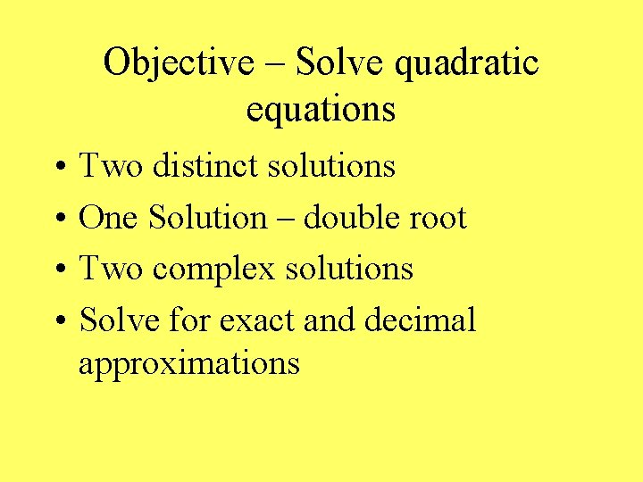 Objective – Solve quadratic equations • • Two distinct solutions One Solution – double