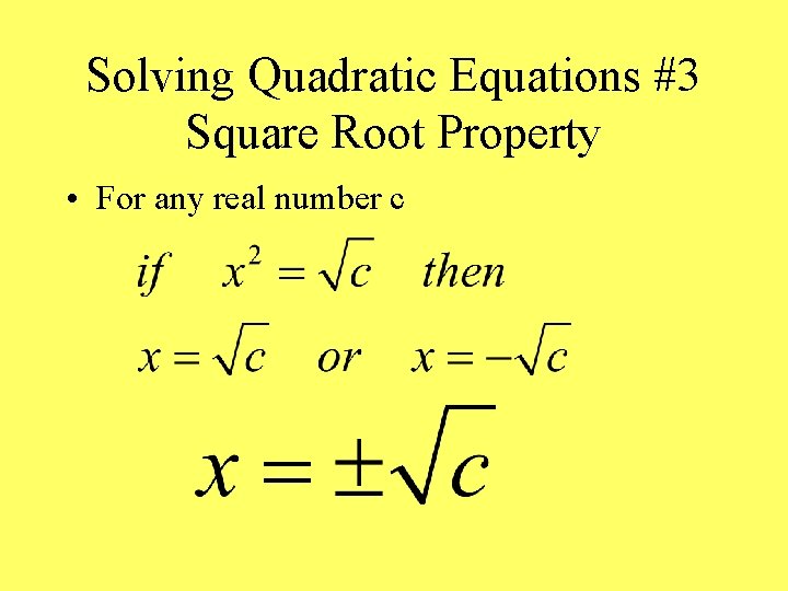 Solving Quadratic Equations #3 Square Root Property • For any real number c 