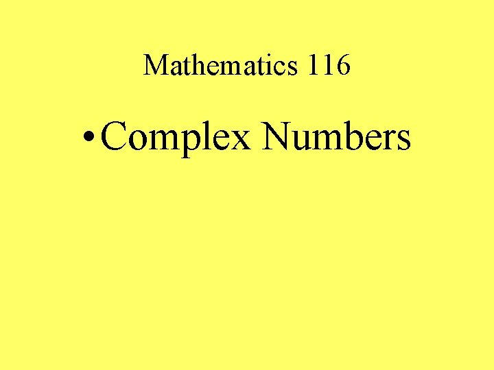 Mathematics 116 • Complex Numbers 