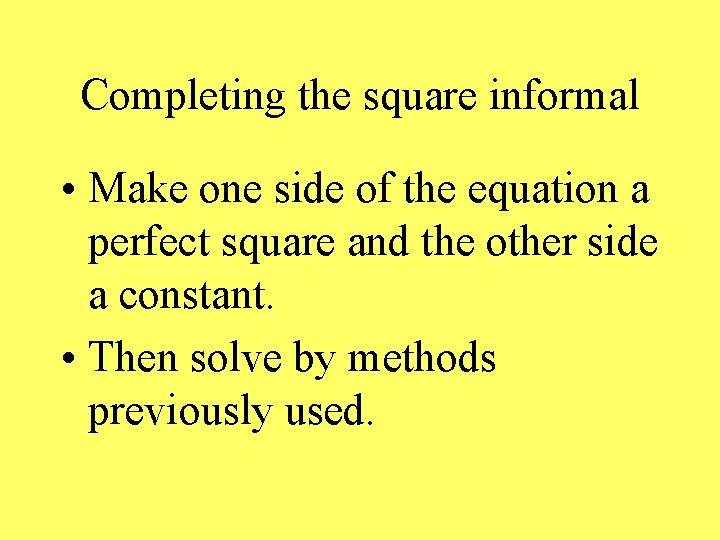 Completing the square informal • Make one side of the equation a perfect square