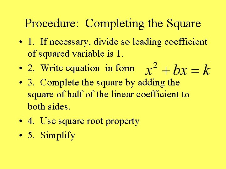 Procedure: Completing the Square • 1. If necessary, divide so leading coefficient of squared