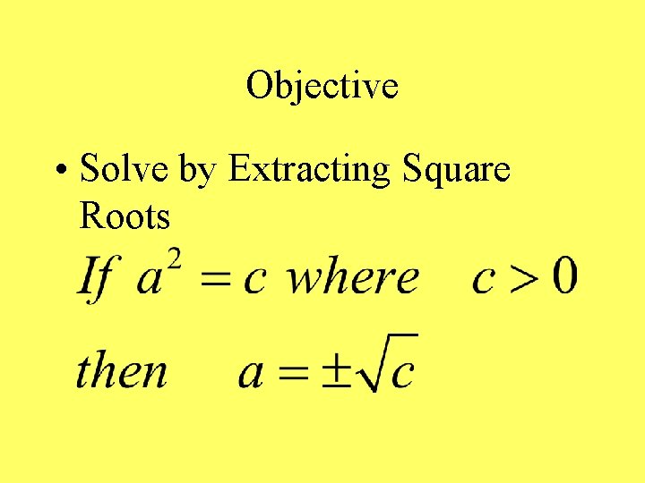 Objective • Solve by Extracting Square Roots 